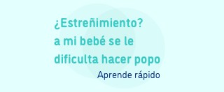 Estreñimiento. A mi bebé se le dificulta hacer popó