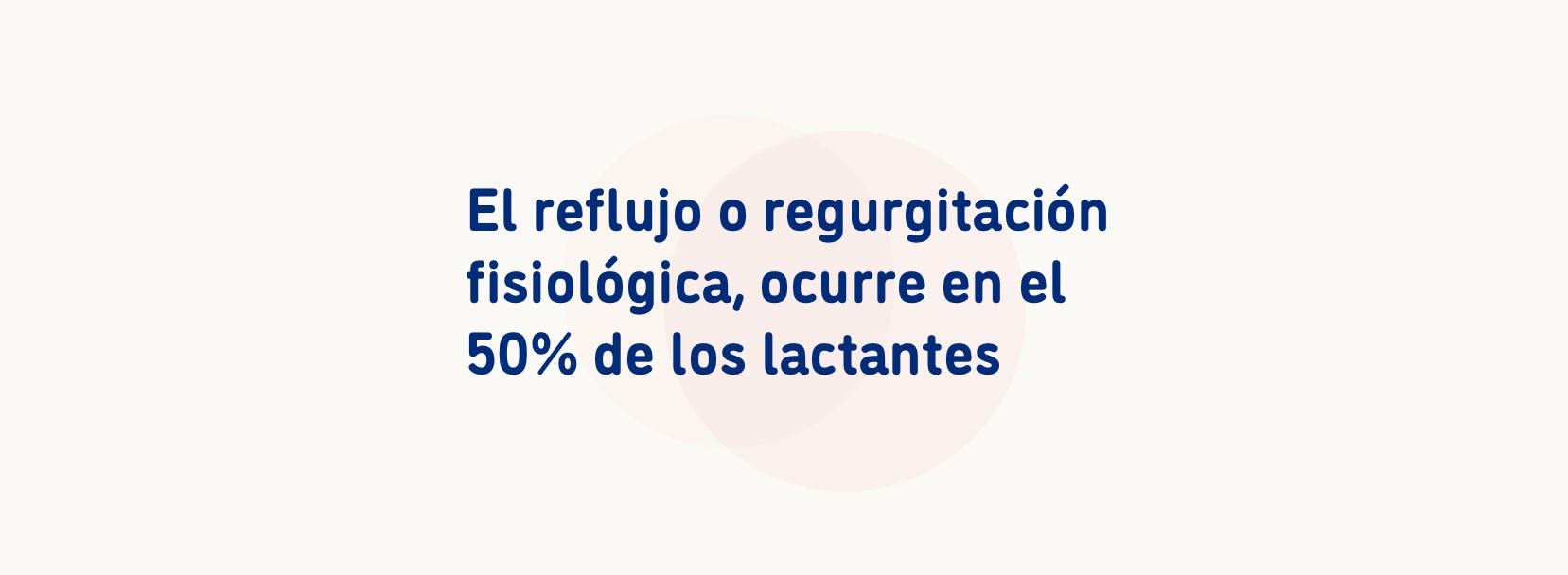 El reflujo o regurgitación fisiológica, ocurre en el 50% de los lactantes