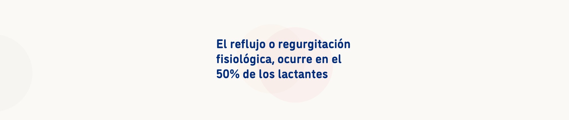 El reflujo o regurgitación fisiológica, ocurre en el 50% de los lactantes